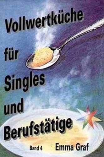 Vollwertküche für Singles und Berufstätige: (Band 4)